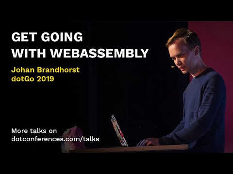 dotGo 2019 - Johan Brandhorst - Get Going With WebAssembly