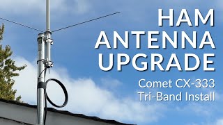 Ham Antenna Upgrade - Comet CX-333 Tri-Band Install