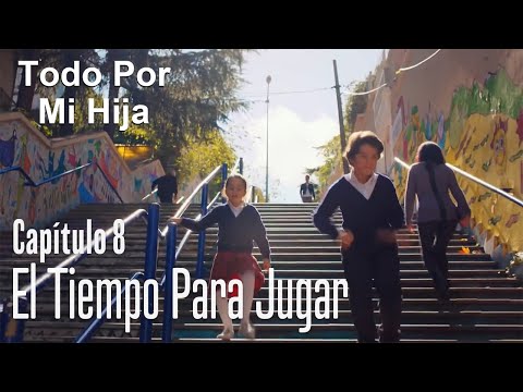 El tiempo para jugar - Todo Por Mi Hija Capítulo 8