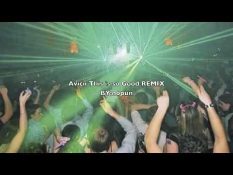 This is so Good-Avicii (Nopun Remix)