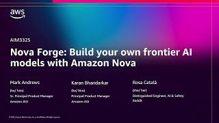 AWS re:Invent 2025 - Amazon Nova Forge: Build your own frontier models using Amazon Nova (AIM3325)