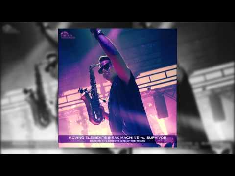 Moving Elements & Sax Machine vs. Survivor - Back On The Streets (Eye Of The Tiger) - Bootleg 2014