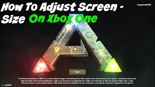 Ark survival Evolved- How to adjust screen-size on xbox one