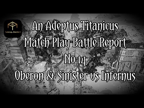 Adeptus Titanicus Match Play Battle Report No14 - Confrontation Oberon & Sinister vs Infernus