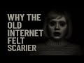Why The Old Internet Felt Scarier The Era Of Unexplainable Videos