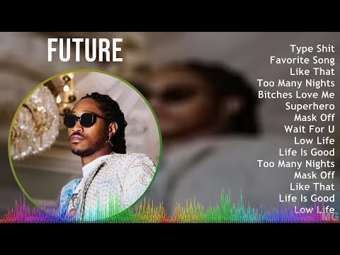 Future 2024 MIX Greatest Hits - Type Shit, Favorite Song, Like That, Too Many Nights