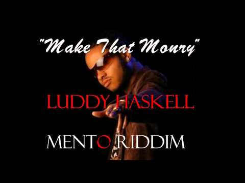 ''MAKE THAT MONEY'' - LUDDY HASKELL - MENTO RIDDIM -  FEDDA WEIGHT PRODUCTION 2010.wmv