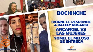 El Bochinche – Ivonne le Responde a Rafely – Arcangel vs Las Urbanas – Yomel se entrega