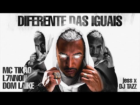 Diferente das Iguais - MC Tikão, L7NNON e Domlaike (Prod. jess e  DJ Taaz)