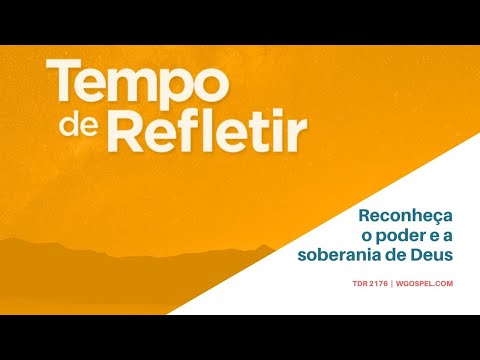 Tempo de Refletir 2176 - Reconheça o poder e a soberania de Deus