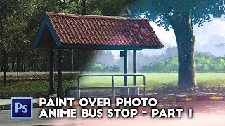 Photoshop Paint Over Photo PART 1 - Anime Background Bus Stop Scene