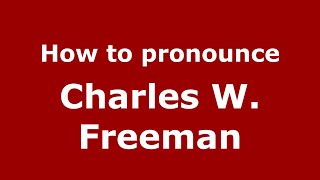 How to pronounce Charles W. Freeman