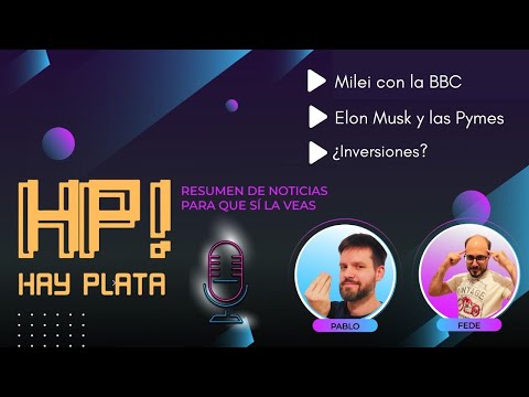 HAY PLATA # 10 – EL ABC DE MILEI EN LA BBC. Qué tiene el Presidente en la cabeza