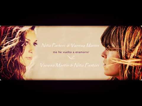 Me He Vuelto a Enamorar - Niña Pastori & Vanesa Martin
