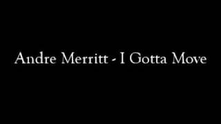 Andre Merritt - I Gotta Move