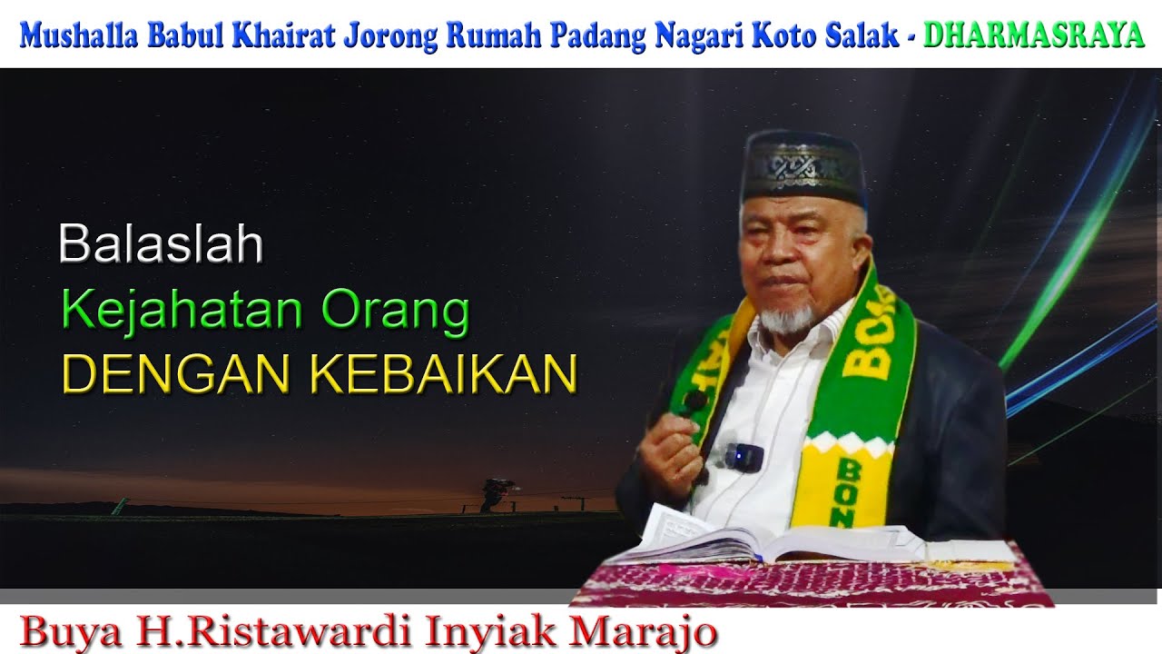 Balaslah Kejahatan Orang Dengan Kebaikan : Buya H. Ristawardi Inyiak Tungkek Marajo