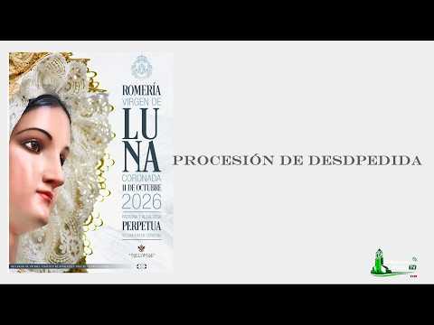 PROCESIÓN DE DSPEDIDA A LA VIRGEN DE LUNA. 10 DE OCTUBRE DE 2026.