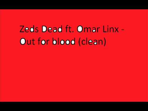 Zeds Dead ft. Omar Linx - Out for Blood (clean)