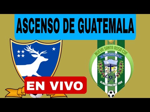 SUCHITEPÉQUEZ VS NUEVA SANTA ROSA EN VIVO ASCENSO DE GUATEMALA HOY VER PARTIDO 