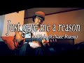 Just Give Me A Reason  -  Pink