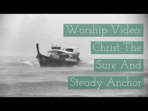 Video thumbnail for Christ the Sure and Steady Anchor