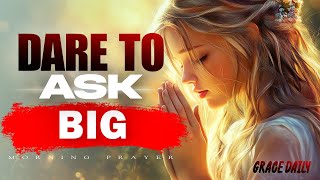 Download the video "Pray Big Prayers | Morning Prayer to Believe God Will Provide Abundantly | Morning Prayer"