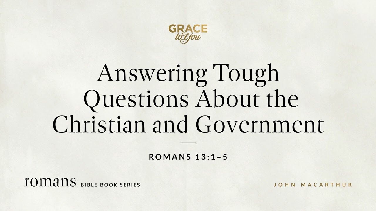 Answering Tough Questions About the Christian and Government (Romans 13:1–5) [Audio Only]