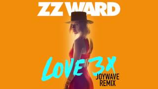 ZZ Ward - LOVE 3X (Joywave Remix)