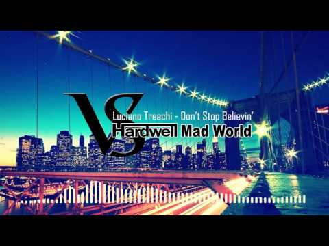 Luciano Treachi - Don't Stop Believin' Vs. Hardwell - Mad World (Mashup)