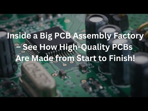 Inside a Big PCB Assembly Factory – See How High-Quality PCBs Are Made from Start to Finish!