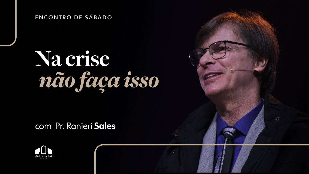 TEMPO DE CRISE, HORA DE MILAGRE | Pr. Ranieri Sales | Encontro de Sábado | Igreja Unasp SP