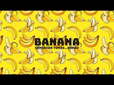 Comedian Tomas, Ahadu - Banana (Audio)