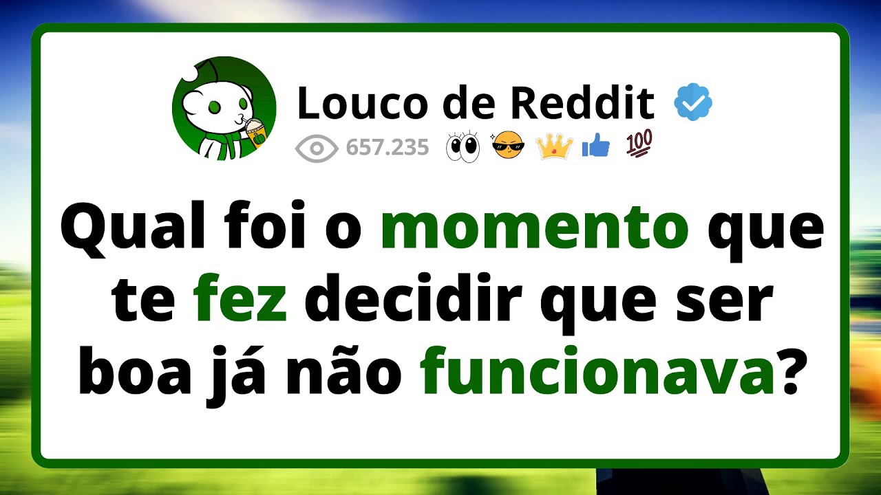 Qual foi o MOMENTO que te fez DECIDIR que ser boa já não funcionava?