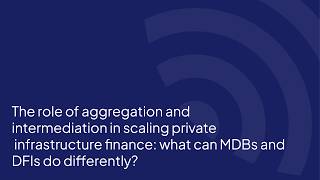 The role of aggregation and intermediation in scaling private infrastructure fin