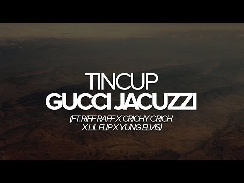 Gucci Jacuzzi by Tincup ft. Riff Raff x Crichy Crich x Lil Flip x Yung Elvis