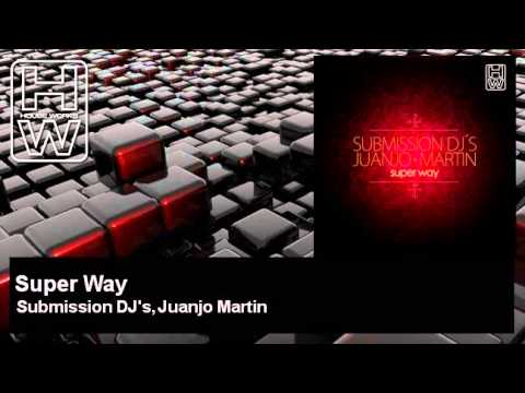 Submission DJ's, Juanjo Martin - Super Way - HouseWorks