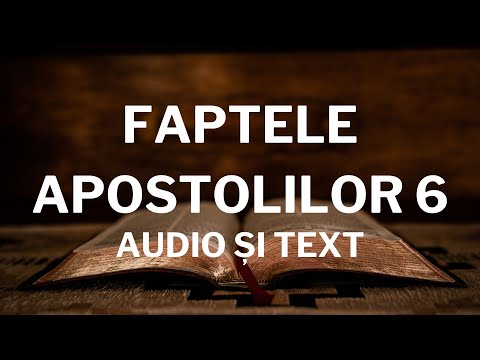 Lectură Biblică: Faptele Apostolilor 6 - Verset cu Verset (Text și Audio)