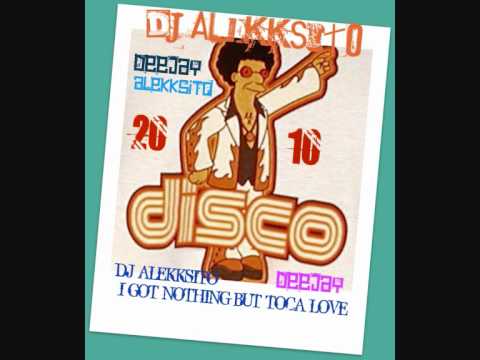 DJ ALEKKSITO - I GOT NOTHING BUT TOCA LOVE
