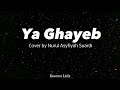 YA GHAYEB Cover By Nurul Asyfiyah Suardi Lirik Arab Dan Terjemahan