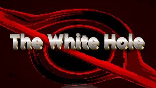 The White Hole [C]