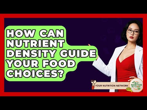 How Can Nutrient Density Guide Your Food Choices? - Your Nutrition Network