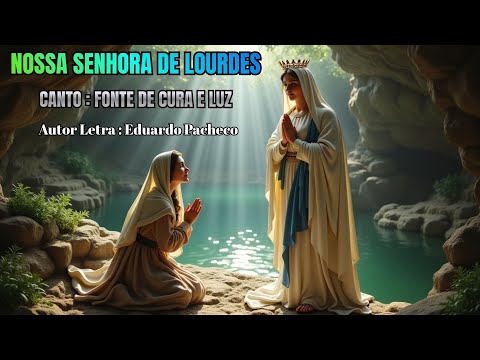 Canto Nossa Senhora de Lourdes - " Fonte de Cura e Luz " -  Notre-Dame de Lourdes ‐ Letra Descrição