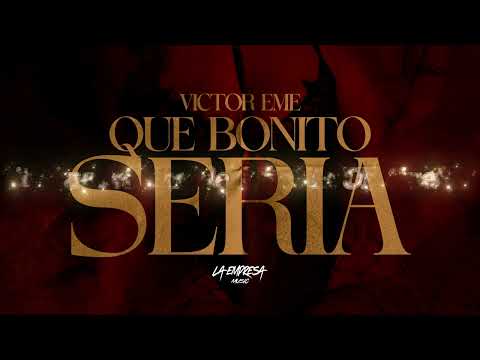 Victor Eme - Que Bonito Seria (Letra Official)