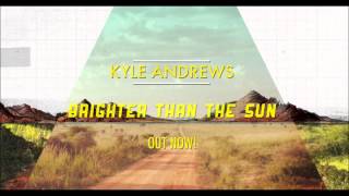 Brighter Than The Sun   Kyle Andrews
