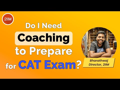 Do You need Coaching to prepare for CAT? | Is a CAT Course necessary? | 2IIM CAT Preparation