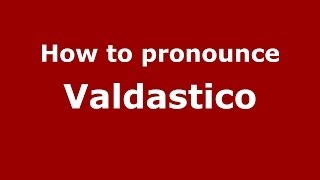 How to pronounce Valdastico