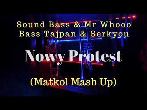 Sound Bass & Mr Whooo & Serkyou & Bass Tajpan  - Nowy Protest (Matkol Mash Up)