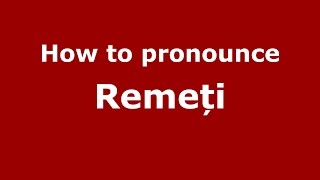 How to pronounce Remeți