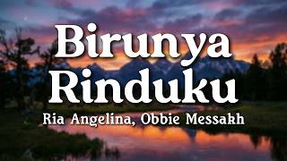 Download lagu Birunya Rinduku - Ria Angelina, Obbie Messakh (Lyrics/Lirik Video) mp3 Download lagu Birunya Rinduku - Ria Angelina, Obbie Messakh (Lyrics/Lirik Video) mp3