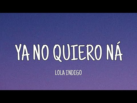 Lola Indigo - Ya No Quiero Ná (Letra)